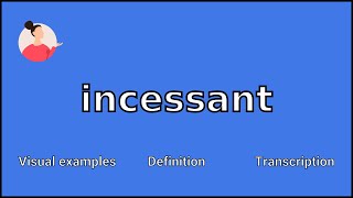 INCESSANT  Meaning and Pronunciation [upl. by Greenman]