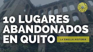 10 Lugares Abandonados en la ciudad de Quito  La Chulla Historia [upl. by Ylrac]