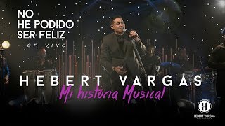 No He Podido Ser Feliz  Hebert Vargas quotMi Historia Musicalquot [upl. by Ihsoyim]