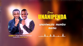 UNANIPENDA  Sammy G ft Presenter Kai Official lyrics Video [upl. by Neened]