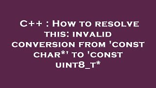 C  How to resolve this invalid conversion from const char to const uint8t [upl. by Anika800]