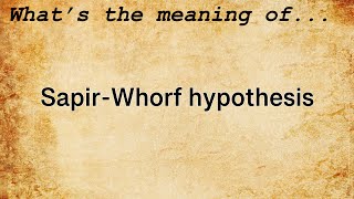 SapirWhorf Hypothesis Meaning  Definition of SapirWhorf Hypothesis [upl. by Chandra]