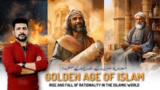 Golden Age of Islam Rise Fall and Rationality 03  Fall of Mutazila  Faisal Warraich [upl. by Dracir985]