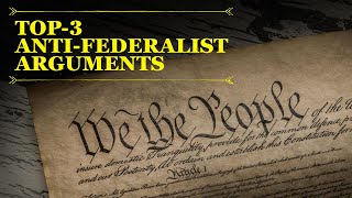 Top 3 AntiFederalist Arguments Controversy over the Constitution [upl. by Cykana]