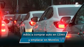 ¿Por qué ya no se pueden emplacar autos en Morelos si vives en CDMX [upl. by Shoshana]