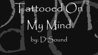 Tattooed on my mind  lyrics  D sound [upl. by Shakti909]