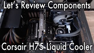 Lets Review Corsair H75 Liquid Cooler [upl. by Chaiken]