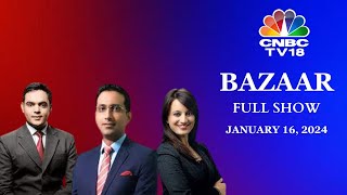 Bazaar The Most Comprehensive Show On Stock Markets  Full Show  January 16 2024  CNBC TV18 [upl. by Wandy135]