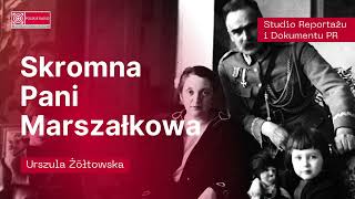 quotSkromna Pani Marszałkowaquot  reportaż Urszuli Żółtowskiej  portret Aleksandry Piłsudskiej [upl. by Ail]