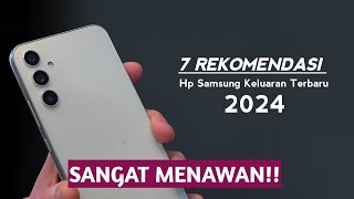 7 REKOMENDASI HP SAMSUNG TERBARU DI TAHUN 2024 [upl. by Emyaj]