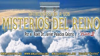 INTRODUCCIÓN A LOS MISTERIOS DEL REINO Part2  Roeh Dr Javier Palacios Celorio [upl. by Oemac]