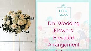 DIY Wedding Flowers  Elevated Arrangement with Petal Savvy  Tall Centerpiece Tutorial [upl. by Kroo]