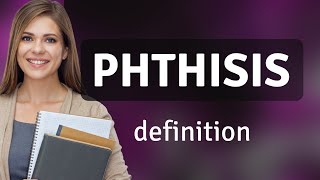 Phthisis • PHTHISIS definition [upl. by Avad]