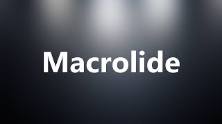 Macrolide  Medical Definition and Pronunciation [upl. by Haisi]