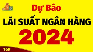 Dự báo lãi suất ngân hàng năm 2024 nghe để biết tránh mất tiền oan [upl. by Ikcin]