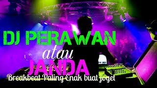 DJ PERAWAN ATAU JANDA BREAKBEAT PALING ENAK BUAT JOGET [upl. by Sydelle]