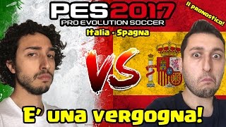 E UNA VERGOGNA ITALIA  SPAGNA  PRONOSTICO PES 2017 GAMEPLAY ITA [upl. by Knapp272]