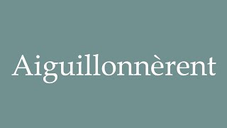 How to Pronounce Aiguillonnèrent Spurred Correctly in French [upl. by Igor]