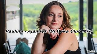 Paulina  Ajándék Dj Deka Club Mix [upl. by Sheri]