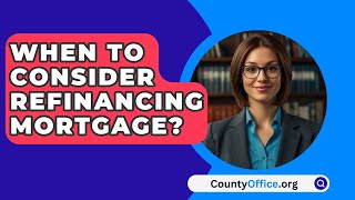 When To Consider Refinancing Mortgage  CountyOfficeorg [upl. by Eolcin]