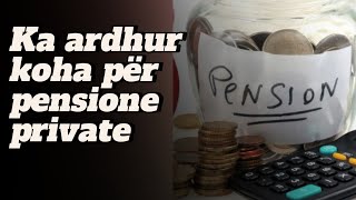 Ka ardhur koha për pensione private eksperti propozon skemën [upl. by Notnelc]