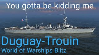 World of Warships Blitz DuguayTrouin You gotta be kidding me [upl. by Atiuqihs]