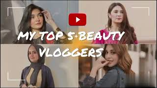 Top 5 BEAUTY VLOGGERS of PakistanMy favourite beauty vloggersbeautify333 [upl. by Tuppeny]