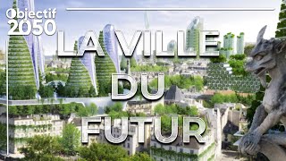 Objectif 2050  à quoi ressemblera la ville du futur [upl. by Nnod725]