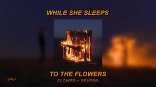 While She Sleeps  To The Flowers Slowed  Reverb [upl. by Dnomsed]