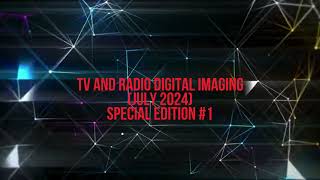 TV and Radio Digital Imaging July 2024 Special Edition 1 [upl. by Neff]