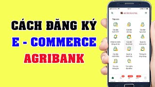 Cách đăng ký e commerce Agribank online [upl. by Alex]