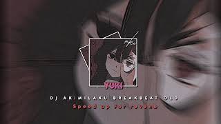 DJ AKIMILAKU BREAKBEAT OLD  SPEED UP FOR REVENB [upl. by Wilkie]