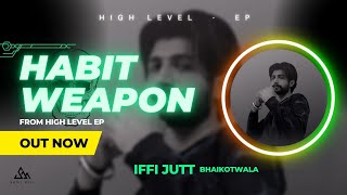 HABBIT WEAPON  Iffi Jutt Bhaikot Wala Offical Video New Panjabi Song 2023 [upl. by Inanaup]