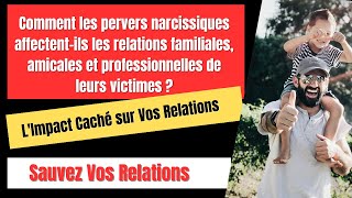 COMMENT LES PERVERS NARCISSIQUES AFFECTENT ILS LES RELATIONS familiales amicales et prof [upl. by Emmalyn]