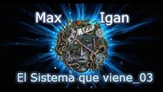 Max Igan  El Sistema que viene03 [upl. by Caines524]