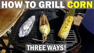 How to Grill CORN ON THE COB THREE WAYS ON A WEBER Q [upl. by Arela]