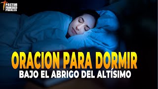 🔴LA ORACION MAS PODEROSA PARA DORMIR SALMOS 91 🙏🙌 FRANCISCO PINALES [upl. by Elbring971]