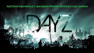 DayZ Server Explorations pt 2 ApocolypseZ Aftermath [upl. by Cristie772]