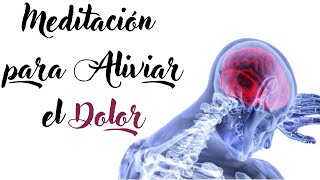 Meditación para ALIVIAR EL DOLOR MigrañasFibromialgiaDolencias provocadas por la AnsiedadEstrés [upl. by Ettinger]