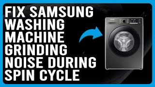 Samsung Washing Machine Grinding Noise During Spin Cycle Overloading  How To Easily Fix The Issue [upl. by Debbra]