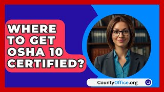 Where To Get OSHA 10 Certified  CountyOfficeorg [upl. by Llewop589]