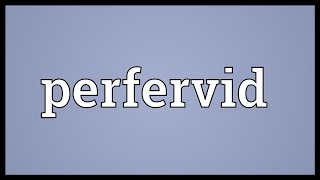 Perfervid Meaning [upl. by Tnemelc]