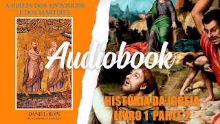 História da Igreja  audiobook Daniel Rops Livro 1 Parte 2 [upl. by Ennaimaj364]