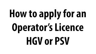 How to apply for an Operators Licence  HGV or PSV  Freight or Passenger Vehicles [upl. by Publius737]