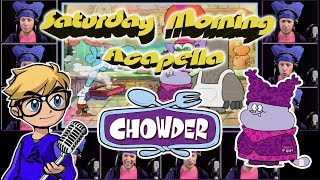 CHOWDER Theme  Saturday Morning Acapella [upl. by Burris]