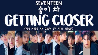 LYRICS가사 SEVENTEEN 세븐틴  숨이 차 Getting Closer 6th Mini Album You Made My Dawn [upl. by Noxaj690]