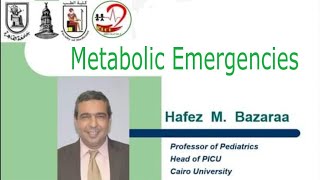 Metabolic Emergencies Prof Hafez Bazaraa Head of PICUs Cairo University [upl. by Tillo507]