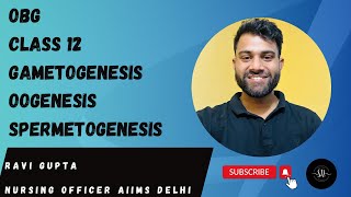 OBG CLASS 12 ON GAMETOGENESIS amp OOGENESIS BY RAVI SIR AIIMS DELHIaiimsdelhi norcet dsssb rrb [upl. by Baalbeer]