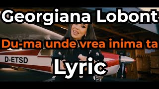 Georgiana Lobont Duma unde vrea inima ta Lyric Laraoke Text Versuri [upl. by Esirtal]