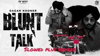 Blunt talk Gagan Kooner slowed plus reverb [upl. by Sirama]